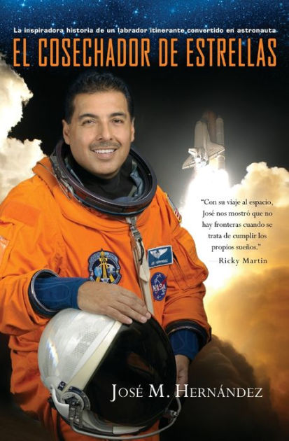 El Cosechador De Estrellas: La inspiradora historia de un labrador itinerante convertido en astronauta [Book]