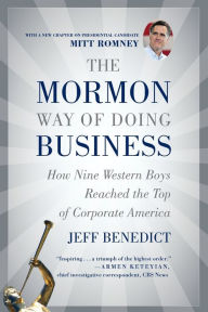 Title: The Mormon Way of Doing Business: How Nine Western Boys Reached the Top of Corporate America, Author: Jeff Benedict