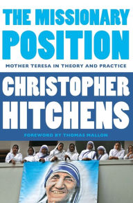 Title: The Missionary Position: Mother Teresa in Theory and Practice, Author: Christopher Hitchens