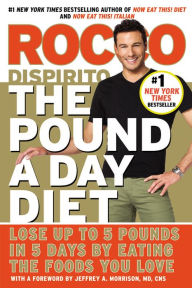 Title: The Pound a Day Diet: Lose Up to 5 Pounds in 5 Days by Eating the Foods You Love, Author: Rocco DiSpirito