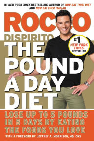 The Pound a Day Diet: Lose Up to 5 Pounds in 5 Days by Eating the Foods You Love
