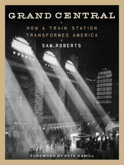 Grand Central How A Train Station Transformed America By Sam