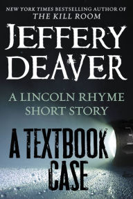 Title: A TEXTBOOK CASE: A LINCOLN RHYME STORY, Author: Jeffery Deaver