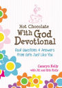 Hot Chocolate With God Devotional: Real Questions & Answers from Girls Just Like You