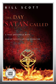 Title: The Day Satan Called: A True Encounter with Demon Possession and Exorcism, Author: Bill Scott