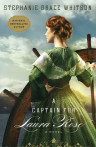 Title: A Captain for Laura Rose, Author: Stephanie Grace Whitson