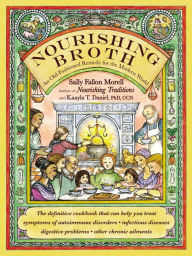 Title: Nourishing Broth: An Old-Fashioned Remedy for the Modern World, Author: Sally Fallon Morell