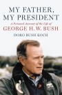 My Father, My President: A Personal Account of the Life of George H. W. Bush