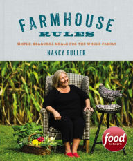 Title: Farmhouse Rules: Simple, Seasonal Meals for the Whole Family, Author: Nancy Fuller