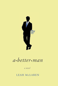 Title: A Better Man, Author: Leah McLaren