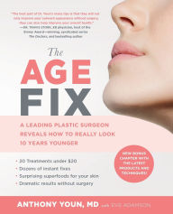 Title: The Age Fix: A Leading Plastic Surgeon Reveals How to Really Look 10 Years Younger, Author: Anthony Youn MD