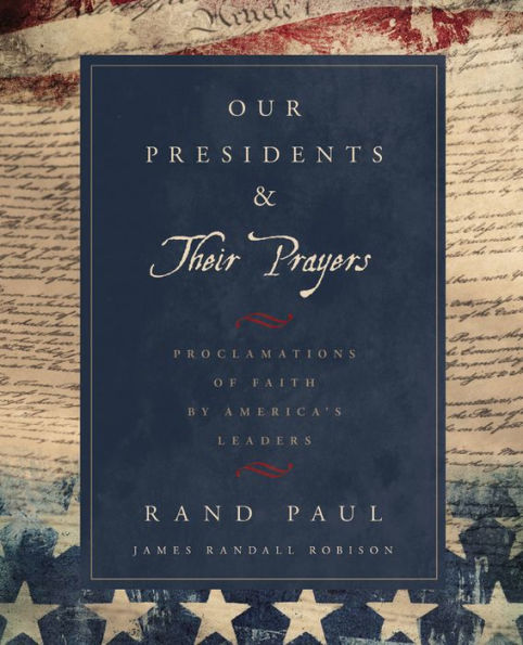 Our Presidents & Their Prayers: Proclamations of Faith by America's Leaders