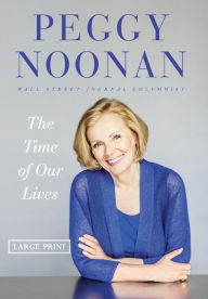 Title: The Time of Our Lives: Collected Writings, Author: Peggy Noonan