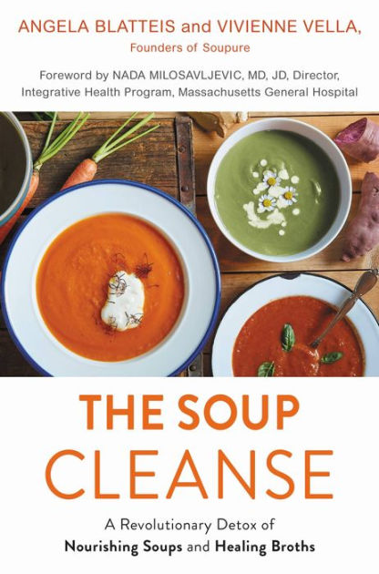 The Soup Cleanse: A Revolutionary Detox Of Nourishing Soups And Healing 