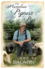 Title: The Marvelous Pigness of Pigs: Respecting and Caring for All God's Creation, Author: Joel Salatin