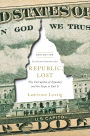 Republic, Lost: How Money Corrupts Congress-and a Plan to Stop It