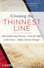 Crossing the Thinnest Line: How Embracing Diversity--from the Office to the Oscars--Makes America Stronger