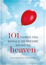 Title: 101 Things You Should Do Before Going to Heaven, Author: David Bordon