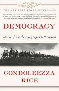 Title: Democracy: Stories from the Long Road to Freedom, Author: Condoleezza Rice