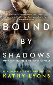 Title: Bound by Shadows (previously published as The Bear Who Loved Me), Author: Kathy Lyons