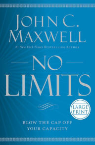 Title: No Limits: Blow the CAP Off Your Capacity, Author: John C. Maxwell