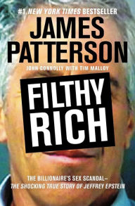 Title: Filthy Rich: The Shocking True Story of Jeffrey Epstein - The Billionaire's Sex Scandal, Author: James Patterson
