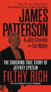 Title: Filthy Rich: The Shocking True Story of Jeffrey Epstein - The Billionaire's Sex Scandal, Author: James Patterson
