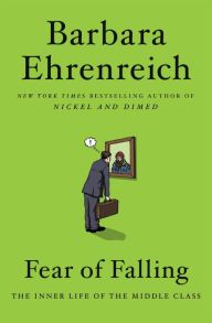 Title: Fear of Falling: The Inner Life of the Middle Class, Author: Barbara Ehrenreich