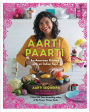 Aarti Paarti: An American Kitchen with an Indian Soul