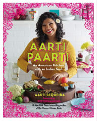 Title: Aarti Paarti: An American Kitchen with an Indian Soul, Author: Aarti Sequeira