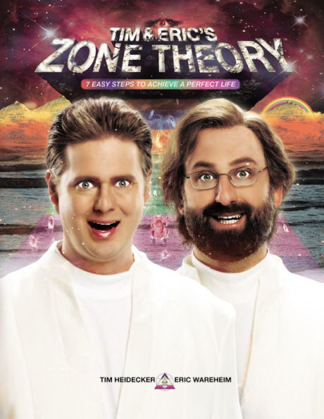 Tim and Eric's Zone Theory: 7 Easy Steps to Achieve a Perfect Life