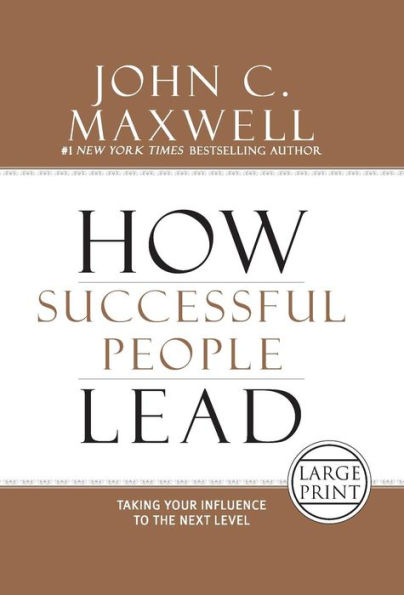 How Successful People Lead: Taking Your Influence to the Next Level