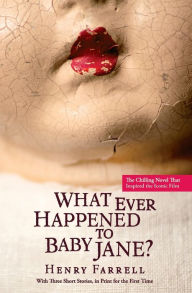 Title: What Ever Happened to Baby Jane?, Author: Henry Farrell