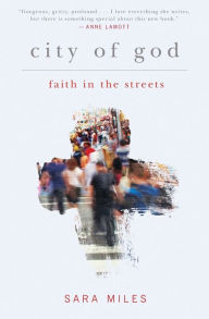 Title: City of God: Faith in the Streets, Author: Sara Miles