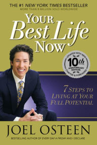 Title: Your Best Life Now (Special 10th Anniversary Edition): 7 Steps to Living at Your Full Potential, Author: Joel Osteen