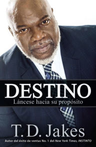 Title: Destino: Láncese hacia su propósito (Destiny: Step into Your Purpose), Author: T. D. Jakes