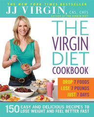 Title: The Virgin Diet Cookbook: 150 Easy and Delicious Recipes to Lose Weight and Feel Better Fast, Author: J. J. Virgin