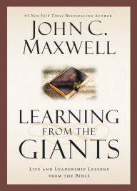 Title: Learning from the Giants: Life and Leadership Lessons from the Bible, Author: John C. Maxwell