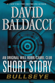 Title: Bullseye: An Original Will Robie / Camel Club Short Story, Author: David Baldacci