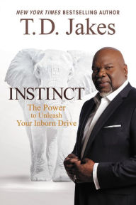 Title: Instinct: The Power to Unleash Your Inborn Drive, Author: T. D. Jakes