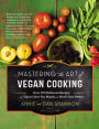 Mastering the Art of Vegan Cooking: Over 200 Delicious Recipes and Tips to Save You Money and Stock Your Pantry