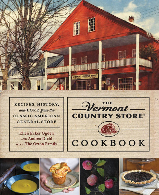 The Vermont Country Store Cookbook Recipes, History, and Lore from the