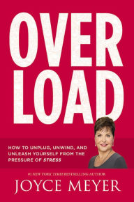 Title: Overload: How to Unplug, Unwind, and Unleash Yourself from the Pressure of Stress, Author: Joyce Meyer