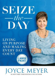 Title: Seize the Day: Living on Purpose and Making Every Day Count, Author: Joyce Meyer