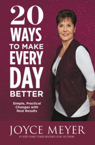 Title: 20 Ways to Make Every Day Better: Simple, Practical Changes with Real Results, Author: Joyce Meyer