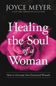 Title: Healing the Soul of a Woman: How to Overcome Your Emotional Wounds, Author: Joyce Meyer