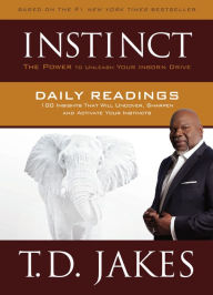 Title: INSTINCT Daily Readings: 100 Insights That Will Uncover, Sharpen and Activate Your Instincts, Author: T. D. Jakes