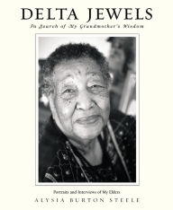 Title: Delta Jewels: In Search of My Grandmother's Wisdom, Author: Alysia Burton Steele