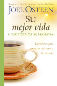 Title: Su mejor vida comienza cada mañana: Devociones para comenzar cada nuevo d¿a del a¿o, Author: Joel Osteen