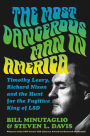 The Most Dangerous Man in America: Timothy Leary, Richard Nixon and the Hunt for the Fugitive King of LSD